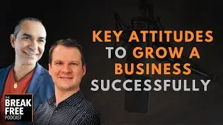 What Are Some Key Attitudes to Successfully Grow a Business?