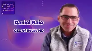 Daniel Raio CEO of  House MD| CEO Unplugged