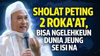 SHOLAT PETING 2 ROKA'AT, BISA NGELEHKEUN DUNIA JEUNG SE ISI NA (ALMAGFURLAH ABUYA UCI TURTUSI)