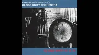 Alexander von Schlippenbach's Globe Unity Orchestra - Globe Unity 67 & 70  (Full Album) (Free Jazz)