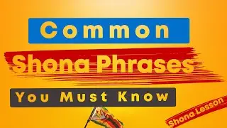 Learn Shona: Common Shona Phrases You must Know (For Beginners)