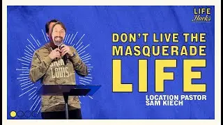 Don't Live the Masquerade Life | Location Pastor Sam Keich