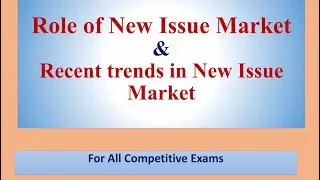 Role of New Issue ( Primary) Market and Trends in New Issue Market.