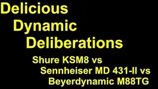 Shure KSM8 vs Sennheiser MD 431-II vs Beyerdynamic M88TG - Delicious Dynamic Deliberations.