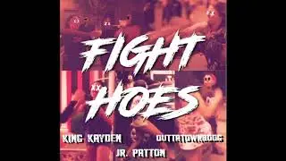 Fight Hoes - King Kayden x JR Patton x Outta Town Boogie