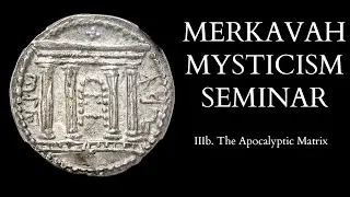 Introduction to Merkavah Mysticism - 3b of 15 - The Apocalyptic Matrix