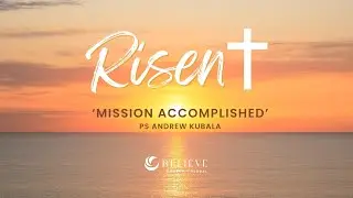 Ps Andrew Kubala 'Mission Accomplished' | Believe Church Global