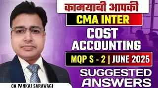 MQP S-2 June 2025 | Suggested Answers | CMA Inter | Cost Accounting | CA Pankaj Sarawagi |