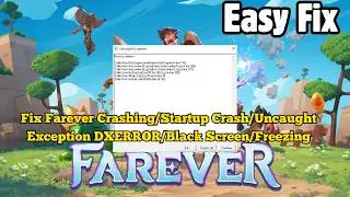 How to Fix Farever Crashing/Startup Crash/Uncaught Exception DXERROR/Black Screen/Freezing On PC