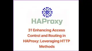 31 Enhancing Access Control and Routing in HAProxy: Leveraging HTTP Methods