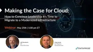 Making the Case for Cloud : Getting Executive Buy-In to Migrate to a Modernized Infrastructure