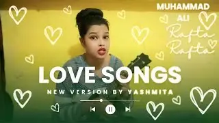 Rafta Rafta Wo Meri 💔 | Mohammad Ali Song | New Version by Yashmita. @alorayashmita