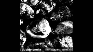 dubble works - RIGHT IN LIGHT