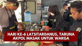 PRESISI UPDATE: HARI KE-6 LATSITARDANUS, TARUNA AKPOL MASAK UNTUK WARGA 30/01/26 (15.45)
