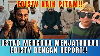 USTAD MENCOBA MENJATUHKAN EDISTV DENGAN REPORT!! EDISTV NAIK PITAM!!