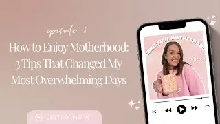 How to Enjoy Motherhood: 3 Tips That Changed My Most Overwhelming Days