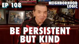 Neighborhood Logic: Be Persistent But Kind - Chazz Palminteri Show | EP 108