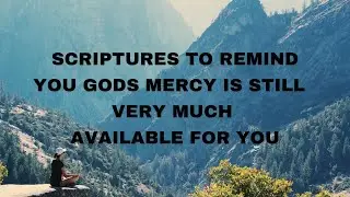 God&rsquo;s Mercy Is Not Exhausted Yet (Scriptures to Remind You)
