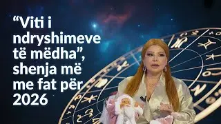 “Viti i ndryshimeve të mëdha”, shenja më me fat për 2026-ën sipas Meri Shehut