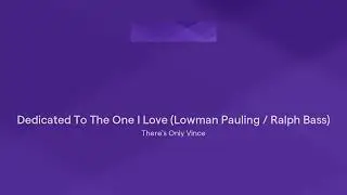 Dedicated To The One I Love (Lowman Pauling / Ralph Bass)