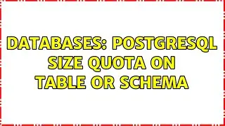 Databases: PostgreSQL Size Quota on Table or Schema