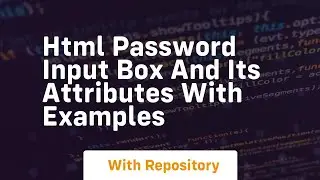 Html password input box and its attributes with examples