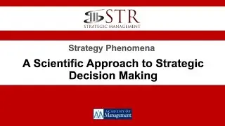 STR Virtual Symposium: A Scientific Approach to Strategic Decision Making