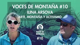 Voces de Monta&ntilde;a #10 - Ilina Arsova: Arte, Monta&ntilde;a y Activismo