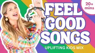 Feel Good Kids Music | 20 Minutes for Classroom & Family Time