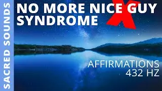 NO MORE MR NICE GUY &bull; 2 HRS Affirmation &bull; Powerful Auto Suggestion &bull; 432 Hz Frequency