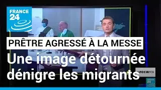 La vid&eacute;o de l'agression d'un pr&ecirc;tre d&eacute;tourn&eacute;e pour accuser les migrants &bull; FRANCE 24