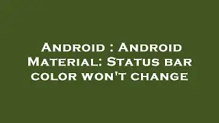 Android : Android Material: Status bar color won't change