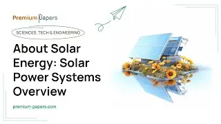 About Solar Energy: Solar Power Systems Overview - Essay Example