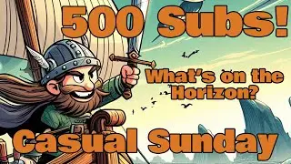 Casual Sunday - 500 Subs Special!