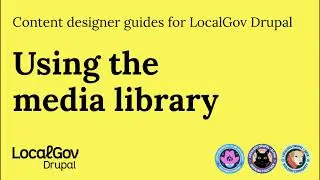 Using the Media Library in LocalGov Drupal. A how-to-video for content designers and editors.