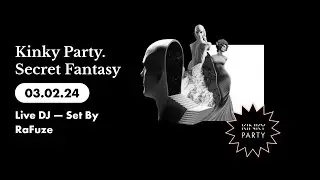 Kinky Party. Secret Fantasy 03/02/24 (Live DJ — Set By RaFuze)