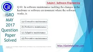 ISRO MAY 2017 Q61. In software maintenance tackling the changes in the hardware