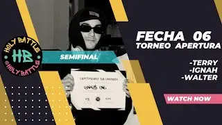 TERRY vs IGNAH vs WALTER | FECHA 06 - TORNEO APERTURA | SEMIFINALES | #LAHOLY CIERRE DEL TORNEO