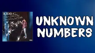 Kidd G - Unknown Numbers (Lyrics)