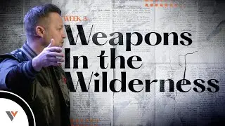 Weapons in the Wilderness | Come & See for Yourself | Week 3