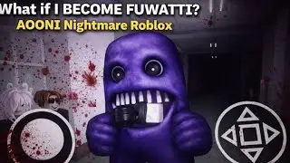 What if I BECOME FUWATTI? &ndash; AOONI Nightmare Roblox