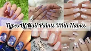 Types Of Nail Paint With Names/Types Of Nail Polish With Names/Different Types Of Nail Paint