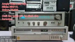 28.8.2022 Chất &acirc;m tuyệt vời. Nikko NR315 v&agrave; Onkyo TX4000. Tr&uacute;c - Hưng Y&ecirc;n.   0972 138 205.