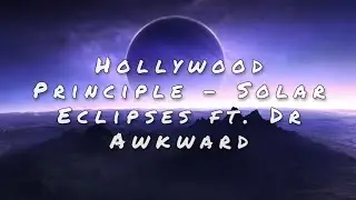 Hollywood Principle - Solar Eclipses ft. Dr. Awkward (Lyrics)