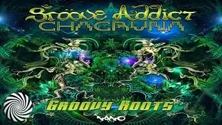 Groove Addict & Chacruna - Groovy Roots