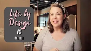 LIFE BY DESIGN VS DEFAULT: Intro to Lifestyle Design