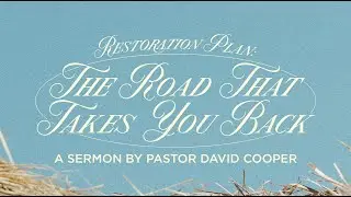 The Road That Takes You Back | PASTOR DAVID COOPER | Mount Paran Church