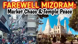 Farewell Mizoram: Market Chaos & Temple Peace|Bara bazzar| Solomon Temple|Explore Mizoram|Mizoram 