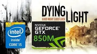 Dying Light Gtx 850m I5 4200m