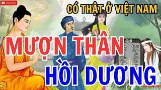 12 Chuyện Nhân Quả Hay Nhất 2025   LY KỲ CHUYỆN MƯỢN THÂY HỒI DƯƠNG Ở VIỆT NAM   Nghe Để Thức